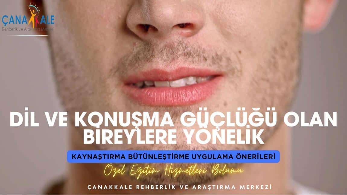 Dil ve Konuşma Bozukluğu Olan Bireylere Yönelik Kaynaştırma Bütünleştirme Önerileri